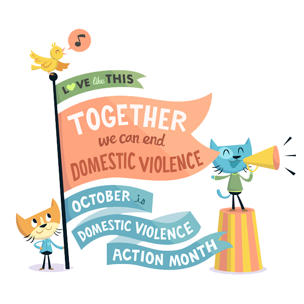 A cartoon of two cats. One is holding a flag that says "Love like this - Together we can end domestic violence. October is Domestic Violence Action Month," the other cat is cheering into a bullhorn