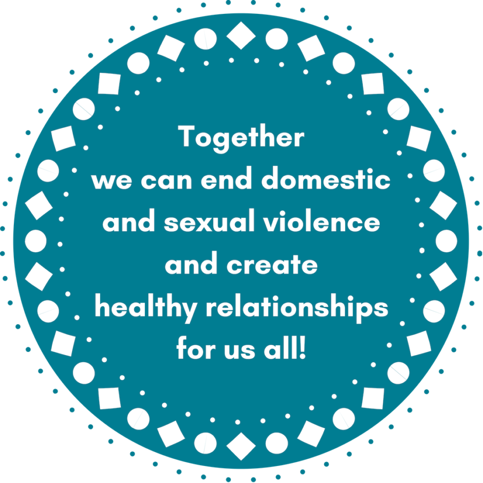 White text in a blue circle that says, "Together we can end domestic and sexual violence and create healthy relationships for us all!"