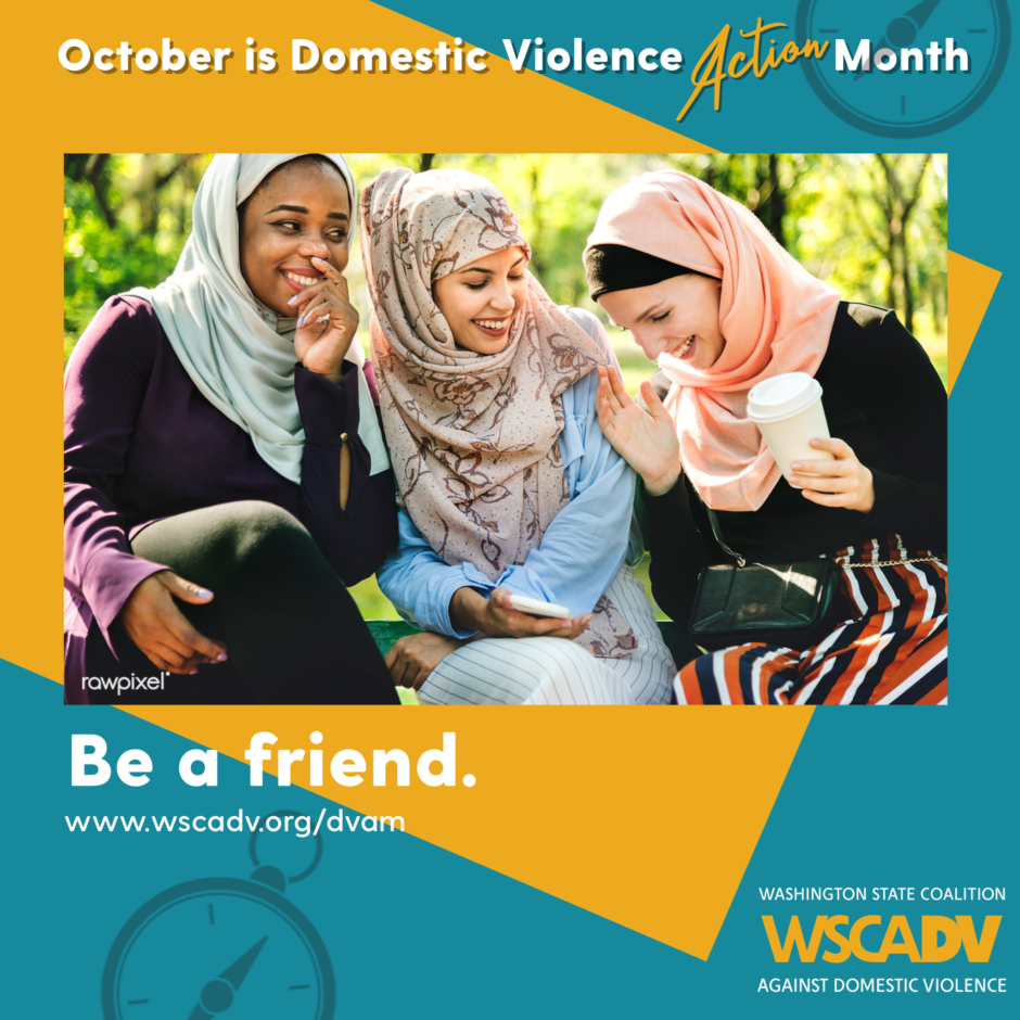 A blue and yellow graphic with white text along the top that reads "October is Domestic Violence Action Month," underneath the text there is a photo of three women sitting together smiling and laughing. Underneath their picture are the words "Be a friend. www.wscadv.org/dvam"