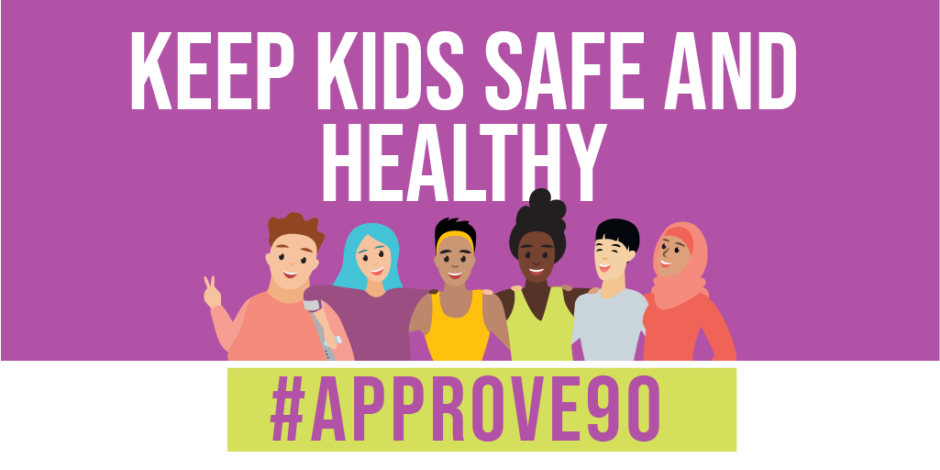 "Keep kids safe and healthy. Approve 90." Text written on purple background with drawing of six racially diverse young people.