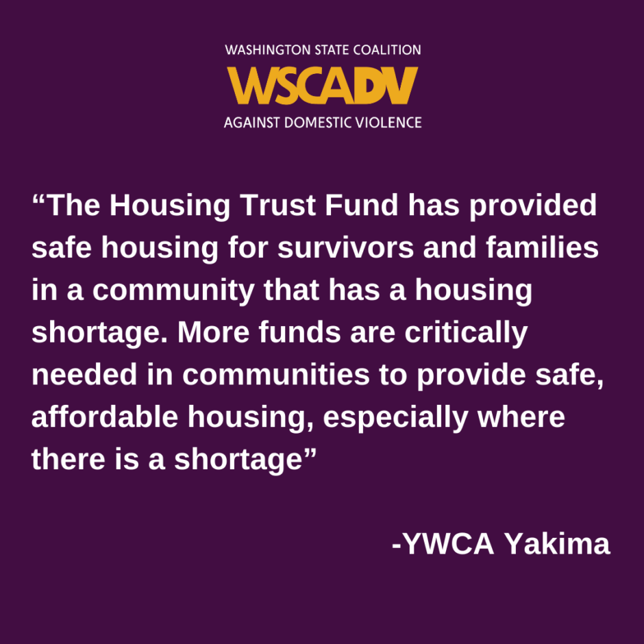 Purple background with WSCADV logo and text "'The Housing Trust Fund has provided safe housing for survivors and families in a community that has a housing shortage. More funds are critically needed in communities to provide safe, affordable housing, especially where there is a shortage' - YWCA Yakima"