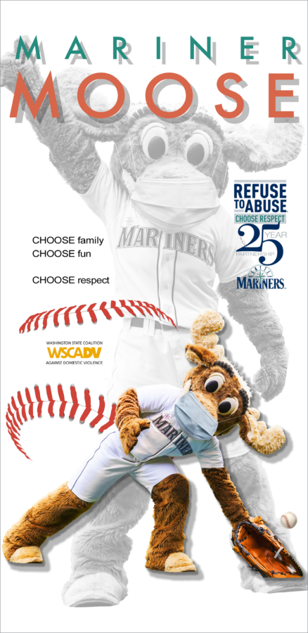 Two photos of the Mariner Moose with text "Mariner Moose, Choose family. Choose fun. Choose respect." WSCADV logo inside image of a baseball, and logo with text Refuse To Abuse, Choose Respect, 25 year partnership, Seattle Mariners logo.