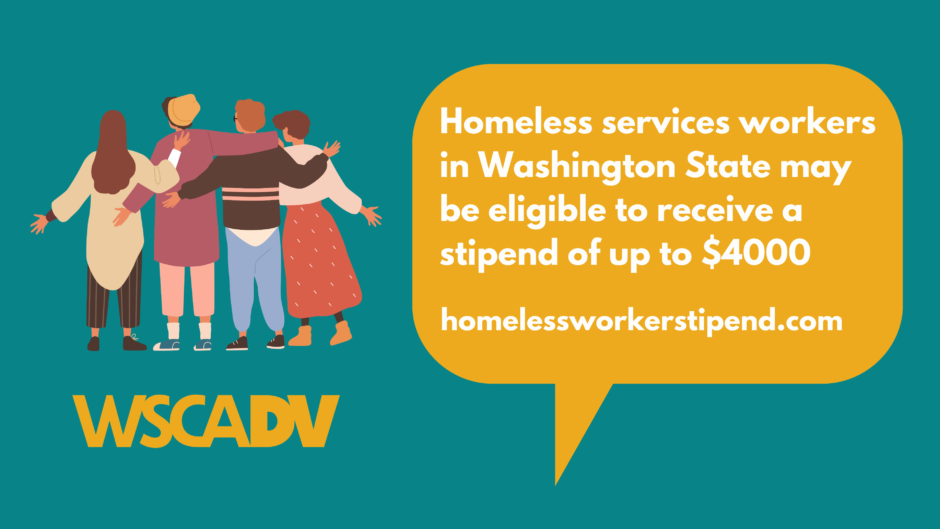 Teal background. White text says "Homeless service workers in Washington State may be eligible to receive a stipend of up to $4000" inside a gold text bubble. An illustration of people embracing with backs facing the viewer. 