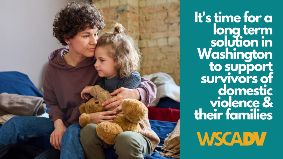 A photo of a mother and young daughter sitting together on a shelter bed. Text reads "It's time for a long term solution in Washington to support survivors of domestic violence and their families." The gold WSCADV logo is beneath.
