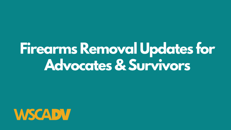 Teal background with white text that says "Firearms removal updates for advocates and survivors." Gold WSCADV logo is in lower left corner.